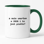 Kubek z nadrukiem "a może umarłam w 2020 i to jest piekło?"