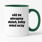 Kubek z nadrukiem - "cóż za okropny dzień, żeby mieć oczy"