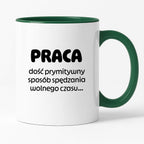 Kubek z nadrukiem "PRACA - dość prymitywny sposób spędzania wolnego czasu..."