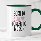 Kubek z nadrukiem "Born to slay forced to work" FB