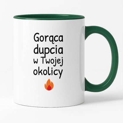 Kubek z nadrukiem - "Gorąca dupcia w Twojej okolicy"