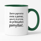 Kubek z nadrukiem - "Zanim poprosisz mnie o pomoc, upewnij się proszę, że próbowałeś pomyśleć"
