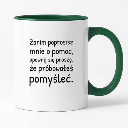 Kubek z nadrukiem - "Zanim poprosisz mnie o pomoc, upewnij się proszę, że próbowałeś pomyśleć"