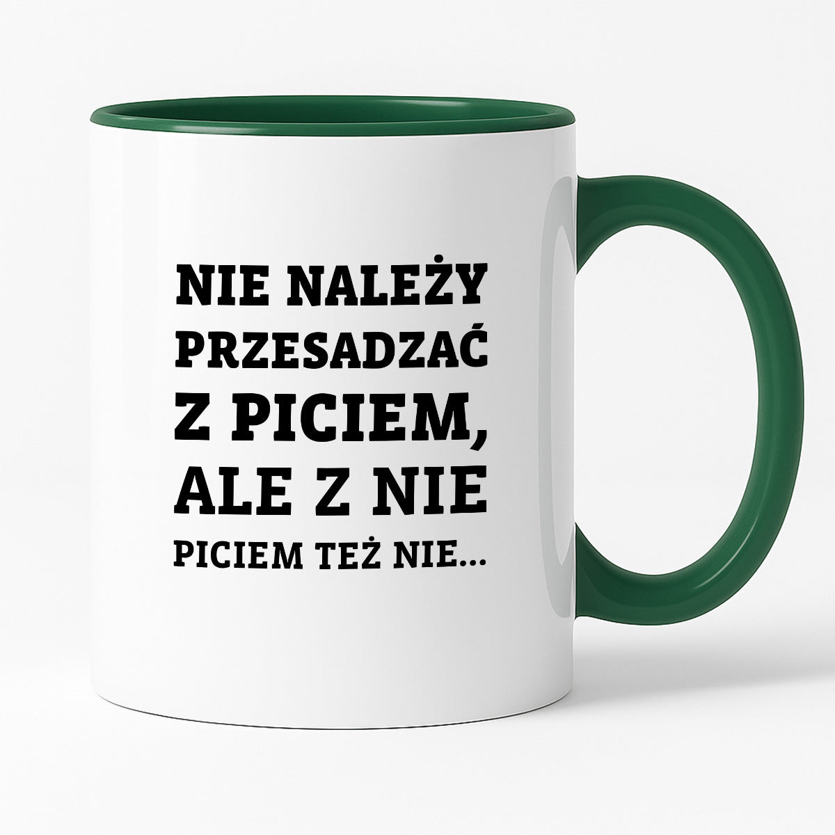 Kubek z nadrukiem - "Nie należy przesadzać z piciem, ale z nie piciem też nie"