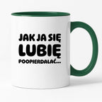 Kubek z nadrukiem "Jak ja się lubię... poopierdalać"