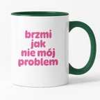 Kubek z nadrukiem "brzmi jak nie mój problem" v2