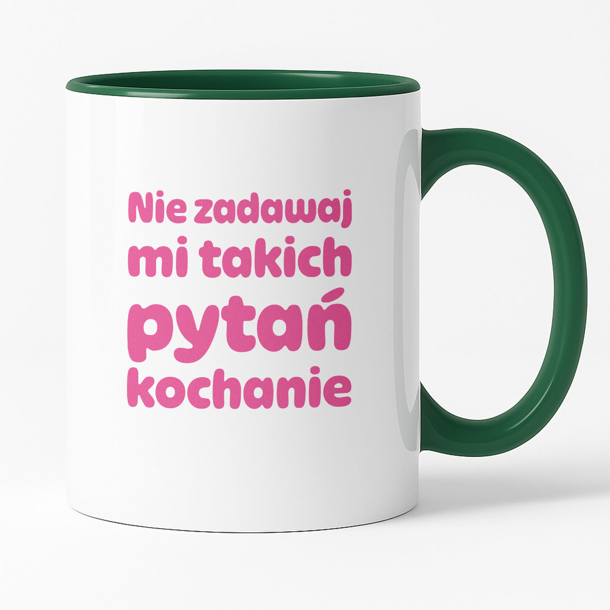 Kubek z nadrukiem - "Nie zadawaj mi takich pytań kochanie"