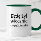 Kubek z nadrukiem "Będę żył wiecznie (do pięćdziesiątki)" v2
