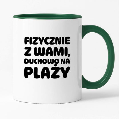 Kubek z nadrukiem "Fizycznie z Wami, duchowo na plaży"