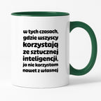 Kubek z nadrukiem "w tych czasach, gdzie wszyscy korzystają ze sztucznej inteligencji, ja nie korzystam nawet z własnej"