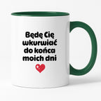 Kubek z nadrukiem "Będę Cię wkurwiać do końca moich dni" II