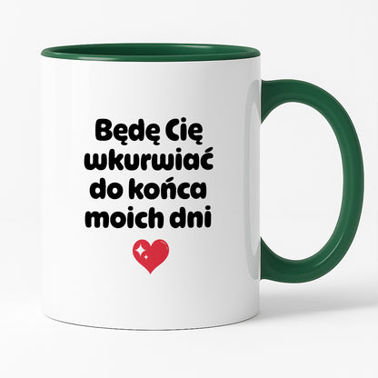 Kubek z nadrukiem "Będę Cię wkurwiać do końca moich dni" II