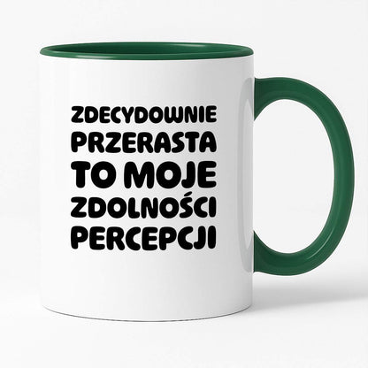 Kubek z nadrukiem "Zdecydowanie przerasta to moje zdolności percepcji"