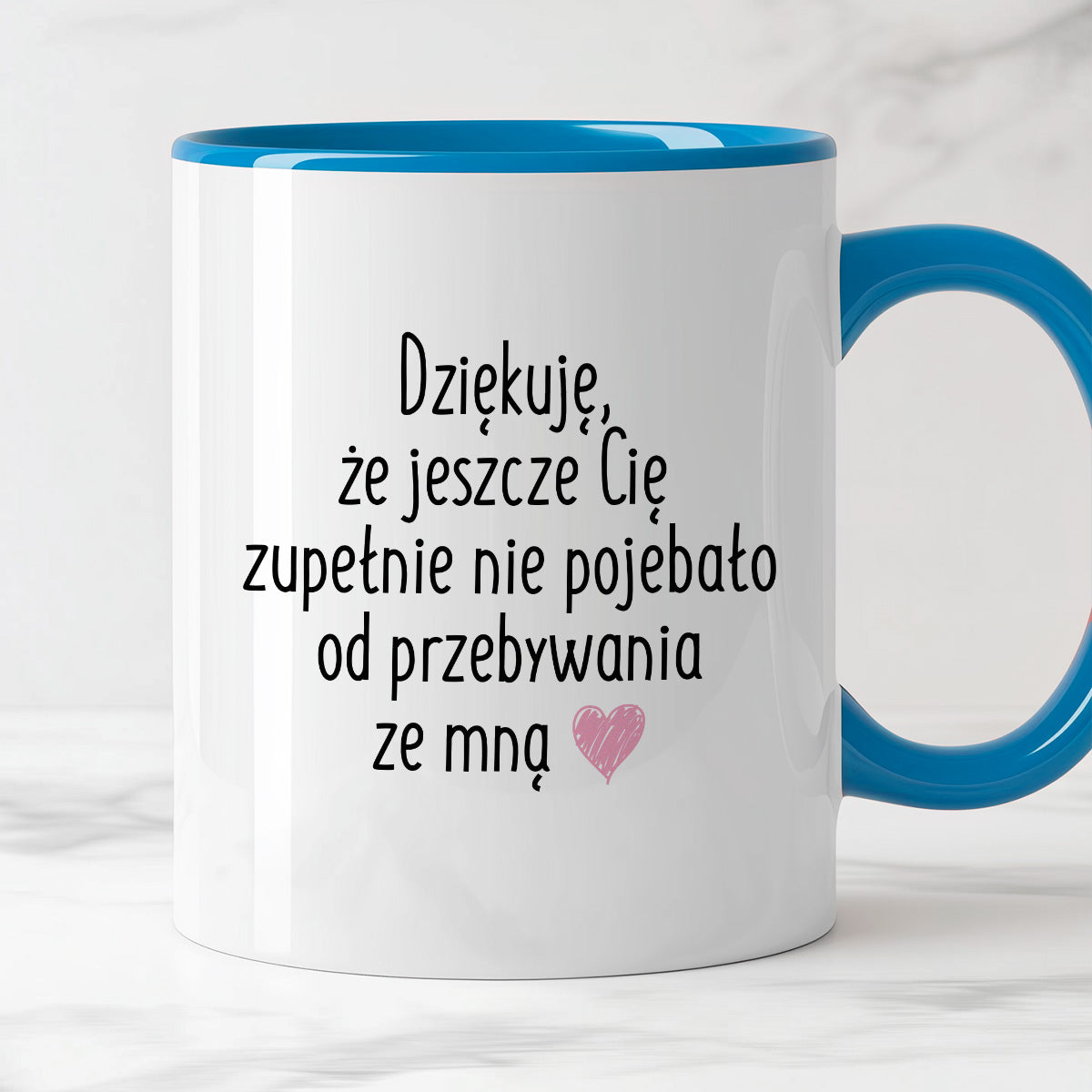 Kubek z nadrukiem "Dziękuję, że jeszcze Cię zupełnie nie pojebało od przebywania ze mną"