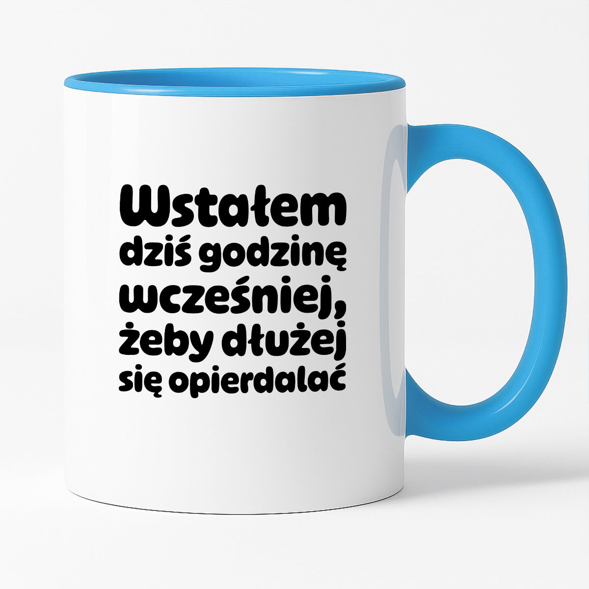 Kubek z nadrukiem "Wstałem dziś godzinę wcześniej, żeby dłużej się opierdalać"