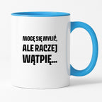 Kubek z nadrukiem - "Mogę się mylić, ale raczej wątpię..."