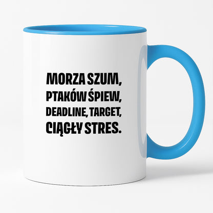 Kubek z nadrukiem - "Morza szum, ptaków śpiew, deadline, target, ciągły stres."