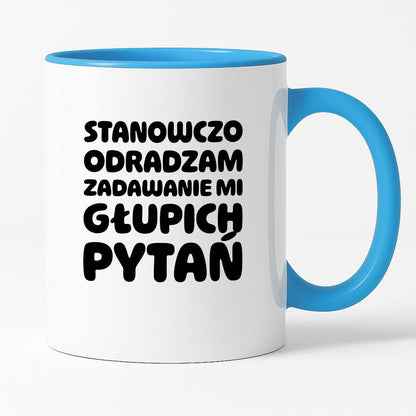 Kubek z nadrukiem "Stanowczo odradzam zadawanie mi głupich pytań"