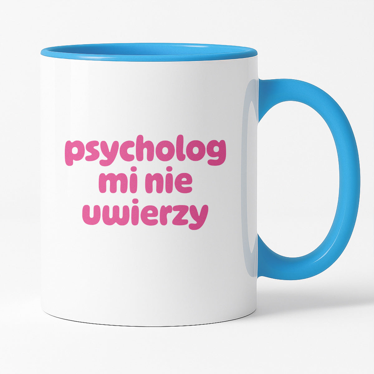 Kubek z nadrukiem "psycholog mi nie uwierzy"