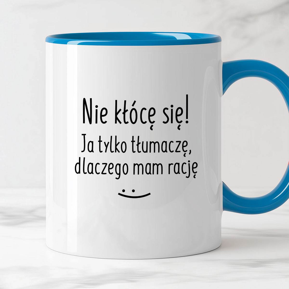 Kubek z nadrukiem "Nie kłócę się! Ja tylko tłumaczę, dlaczego mam racj