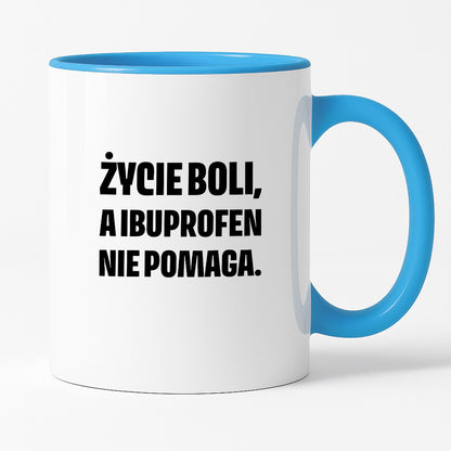 Kubek z nadrukiem - "Życie boli, a ibuprofen nie pomaga"