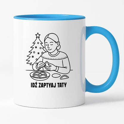 Kubek świąteczny z cytatem MAMY - "Idź zapytaj Taty"