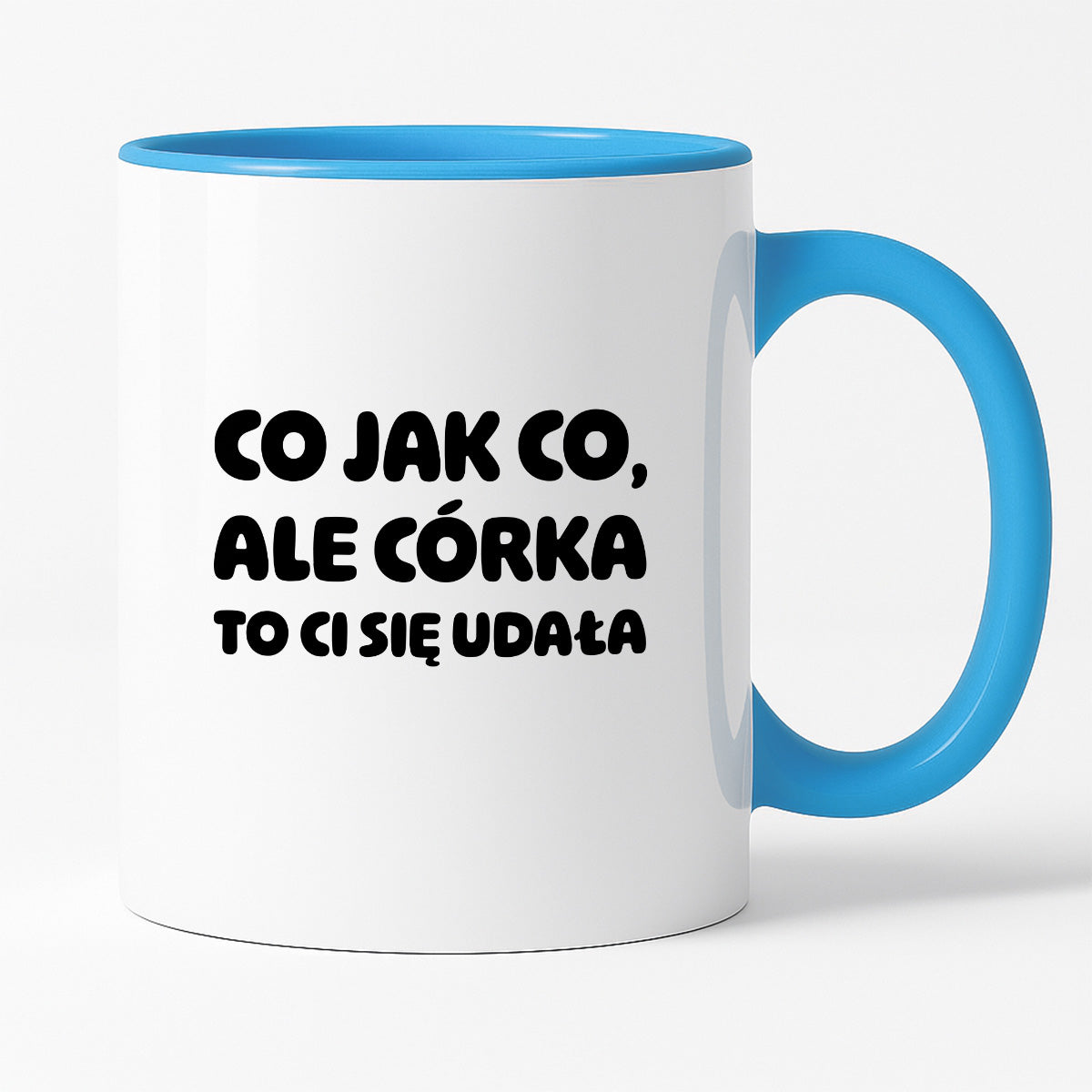 Kubek z nadrukiem - "Co jak co, ale córka to Ci się udała"