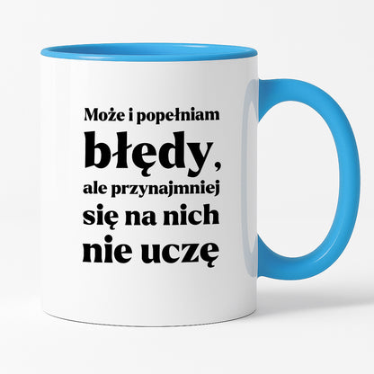Kubek z nadrukiem - "Może i popełniam błędy, ale przynajmniej się na nich nie uczę"