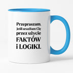 Kubek z nadrukiem - "Przepraszam, jeśli uraziłam Cię przez użycie FAKTÓW i LOGIKI"