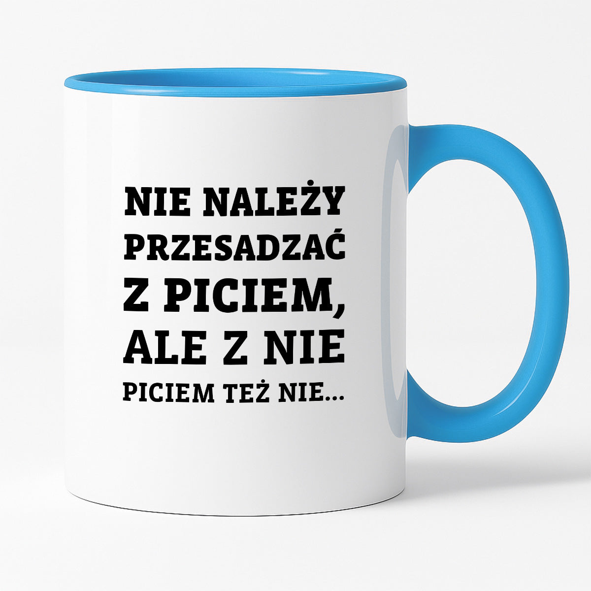 Kubek z nadrukiem - "Nie należy przesadzać z piciem, ale z nie piciem też nie"