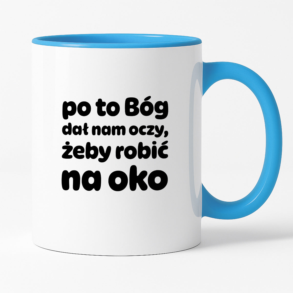 Kubek z nadrukiem - "po to Bóg dał nam oczy, żeby robić na oko"