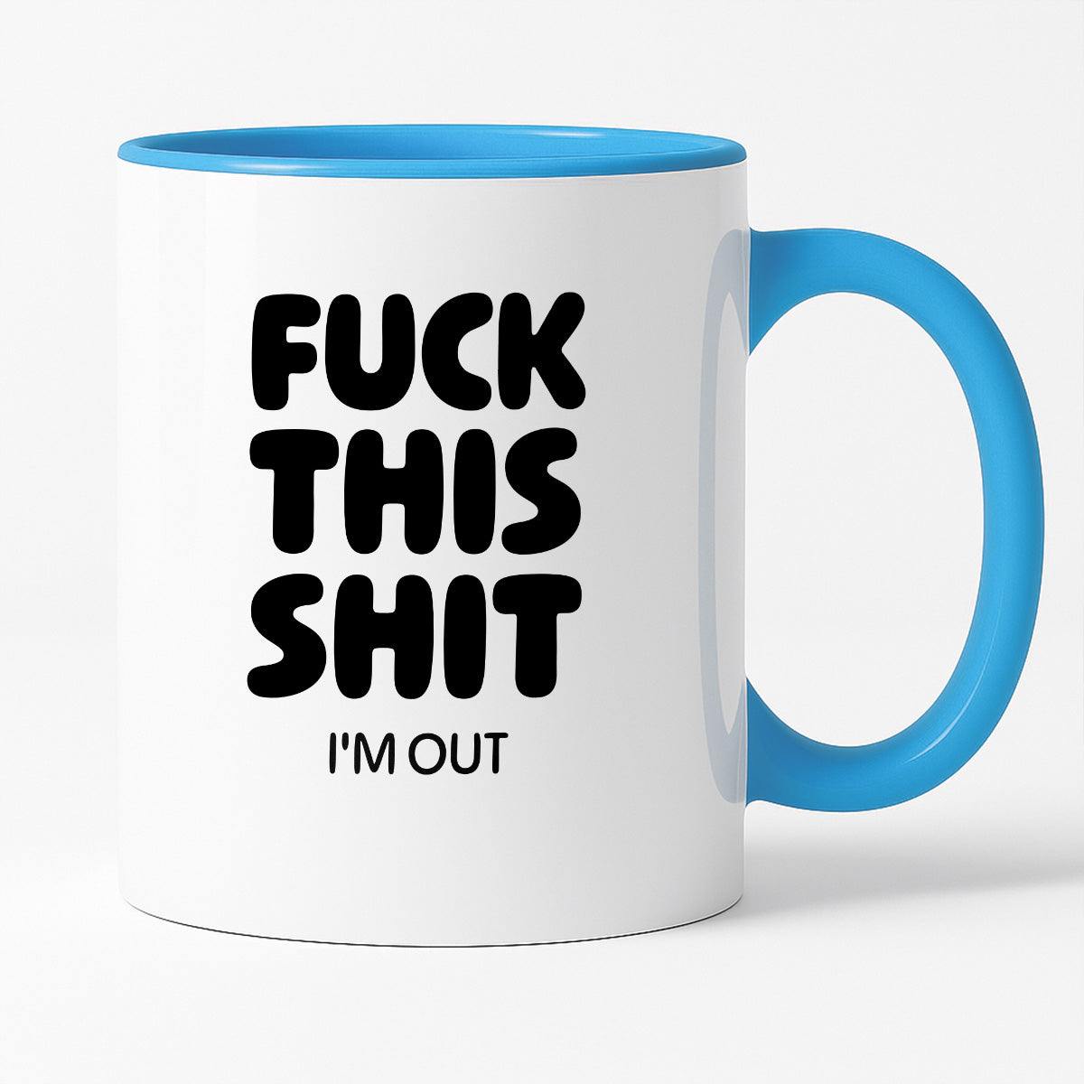 Kubek z nadrukiem - "FUCK THIS SHIT I'M OUT"