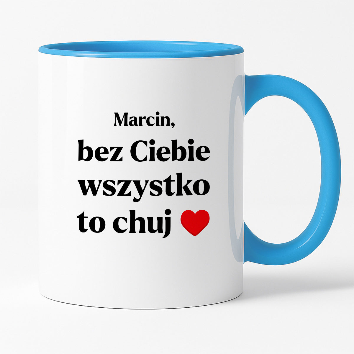 Kubek z nadrukiem i dowolnym imieniem "Bez Ciebie wszystko to chuj" [DZIEŃ CHŁOPAKA]