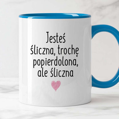 Kubek z nadrukiem "Jesteś śliczna, trochę popierdolona, ale śliczna <3