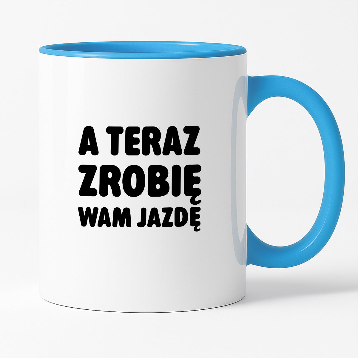 Kubek z nadrukiem - "A teraz zrobię wam jazdę"