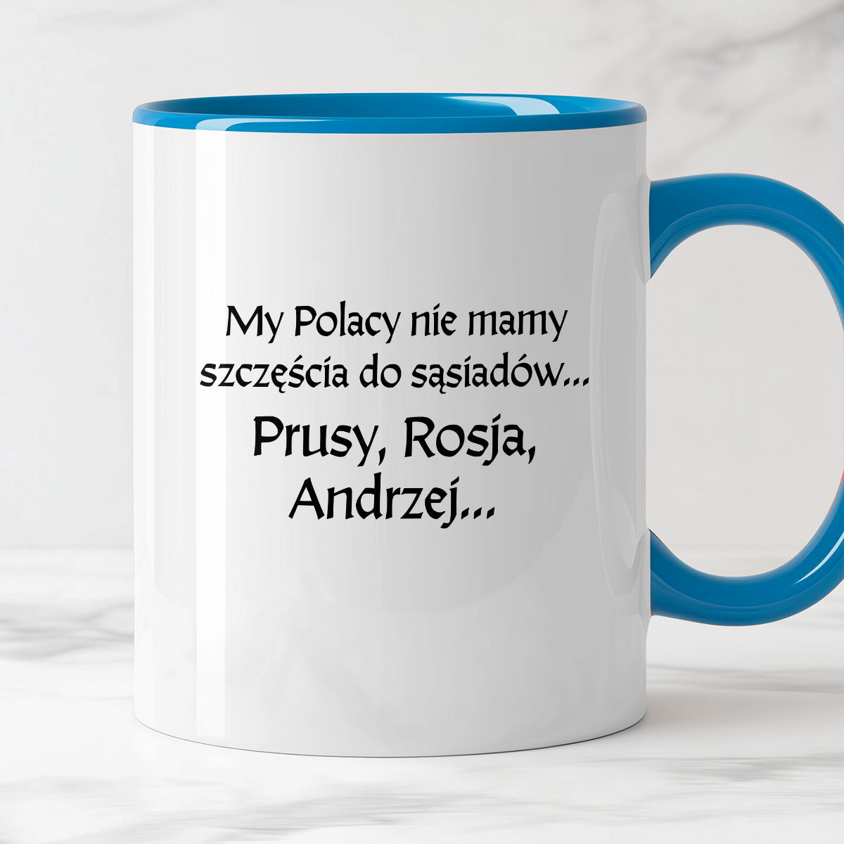 Kubek z nadrukiem "My Polacy nie mamy szczęścia do sąsiadów - Prusy, Rosja, Andrzej..." v2