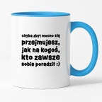 Kubek z nadrukiem "chyba zbyt mocno się przejmujesz, jak na kogoś, kto zawsze sobie poradził :)"