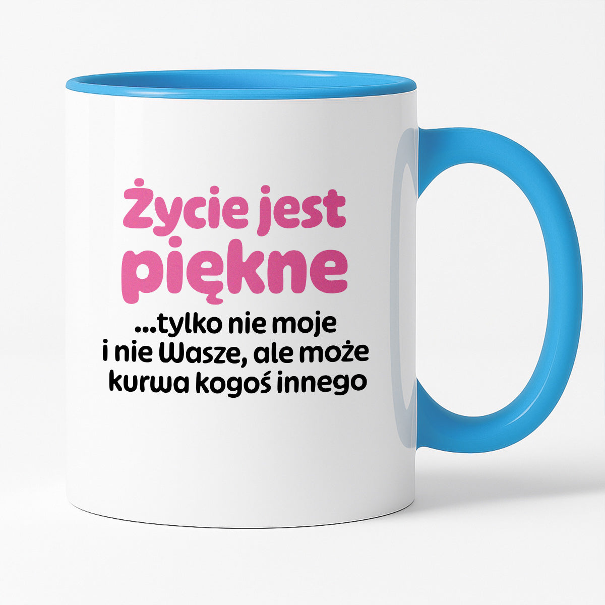 Kubek z nadrukiem - "Życie jest piękne tylko nie moje i nie wasze, ale może kurwa kogoś innego" v2