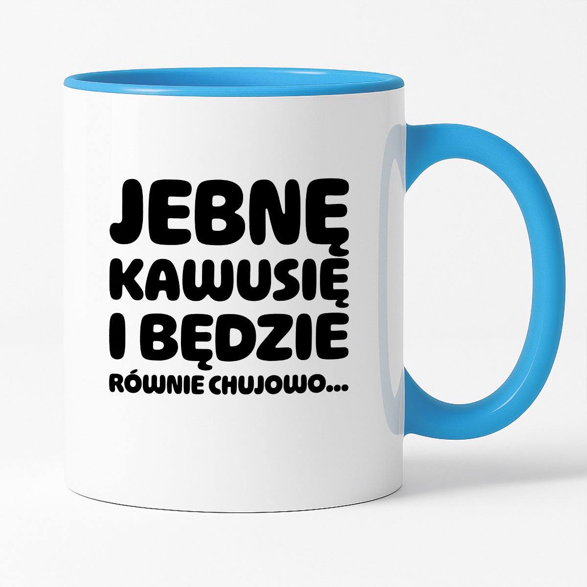 Kubek z nadrukiem "Jebnę kawusię i będzie równie chujowo"