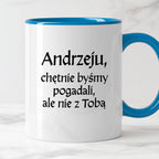 Kubek z nadrukiem "Andrzeju, chętnie byśmy pogadali, ale nie z Tobą" v2