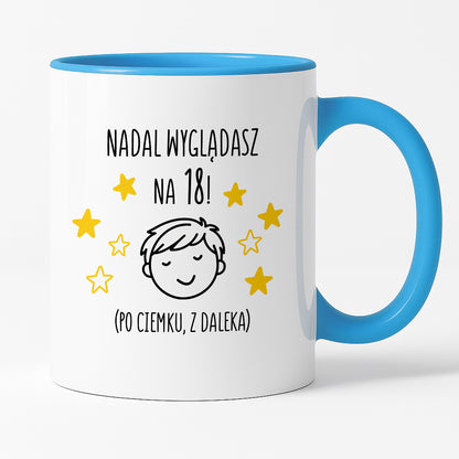Kubek z nadrukiem - "Nadal wyglądasz na 18" II