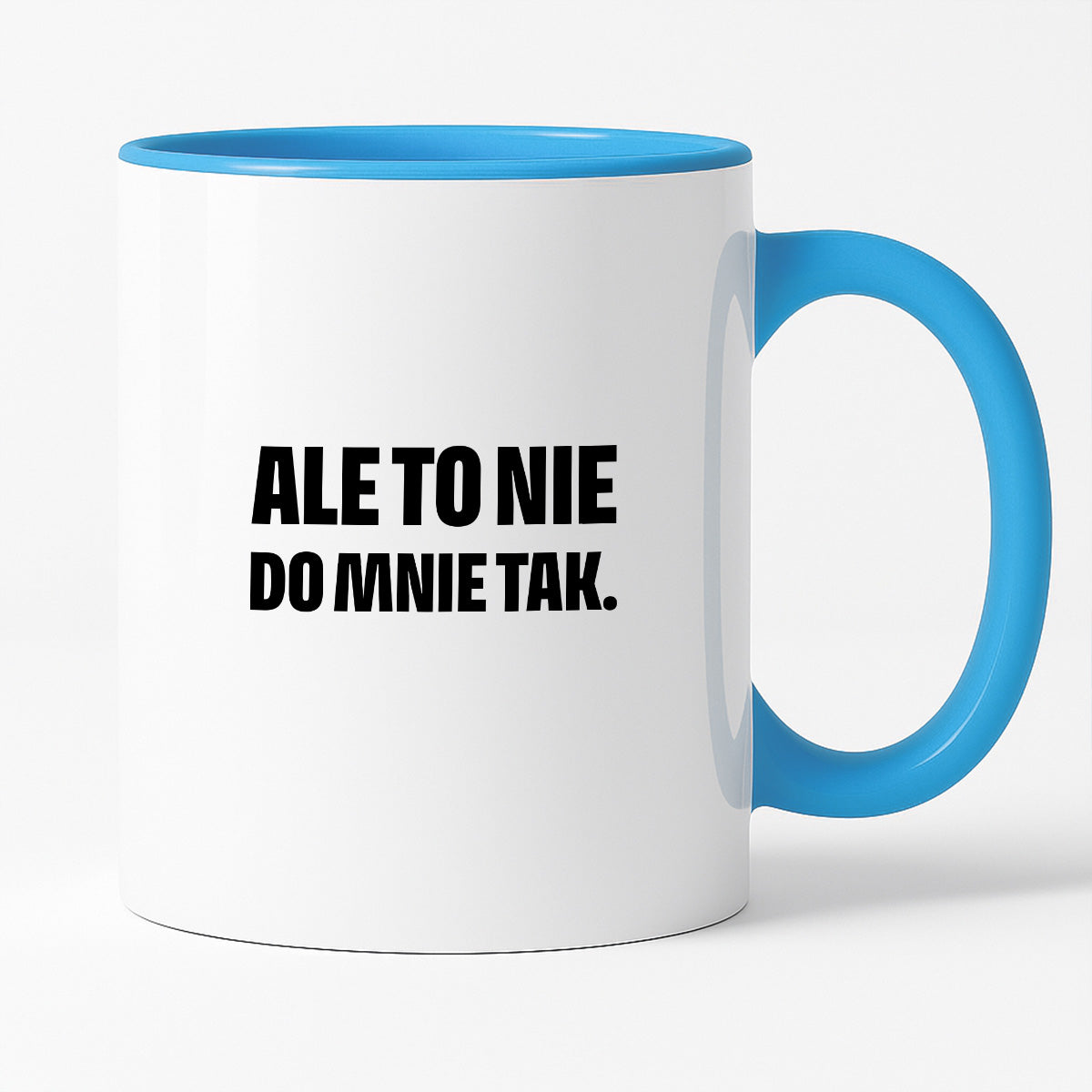 Kubek z nadrukiem - "Ale to nie do mnie tak."