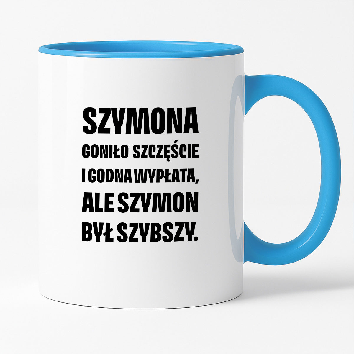 Kubek z IMIENIEM - "Szymona goniło szczęście i godna wypłata, ale Szymon był szybszy.