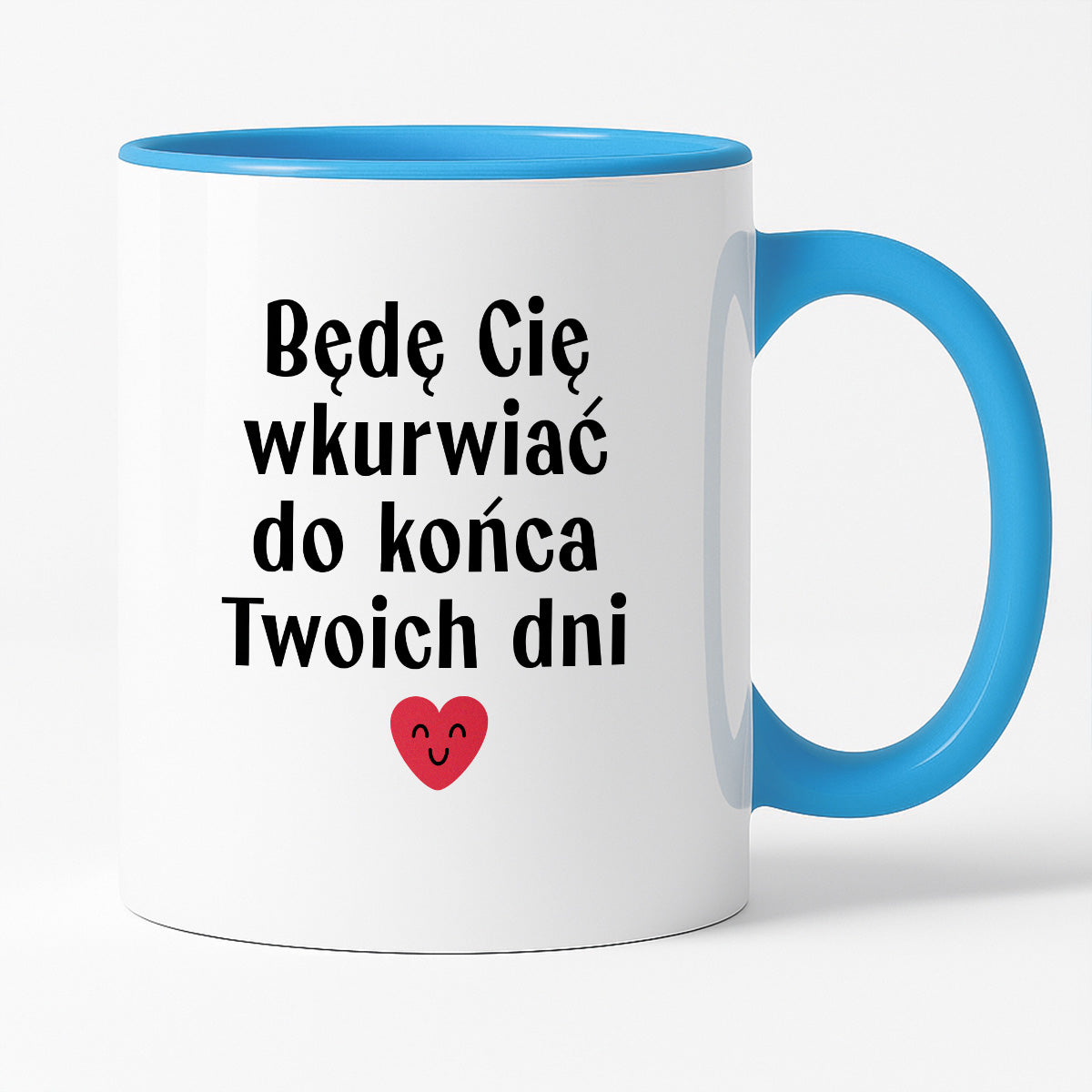 Kubek z nadrukiem "Będę Cię wkurwiać do końca Twoich dni" - WALENTYNKI