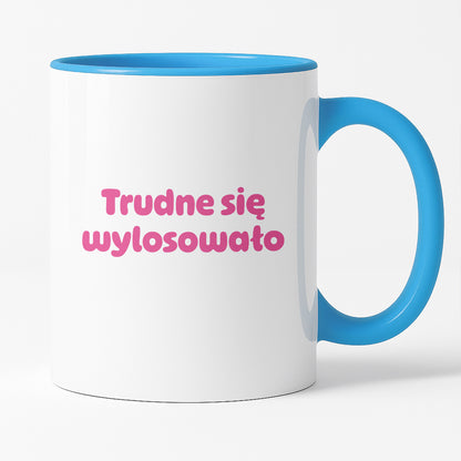 Kubek z nadrukiem "Trudne się wylosowało"