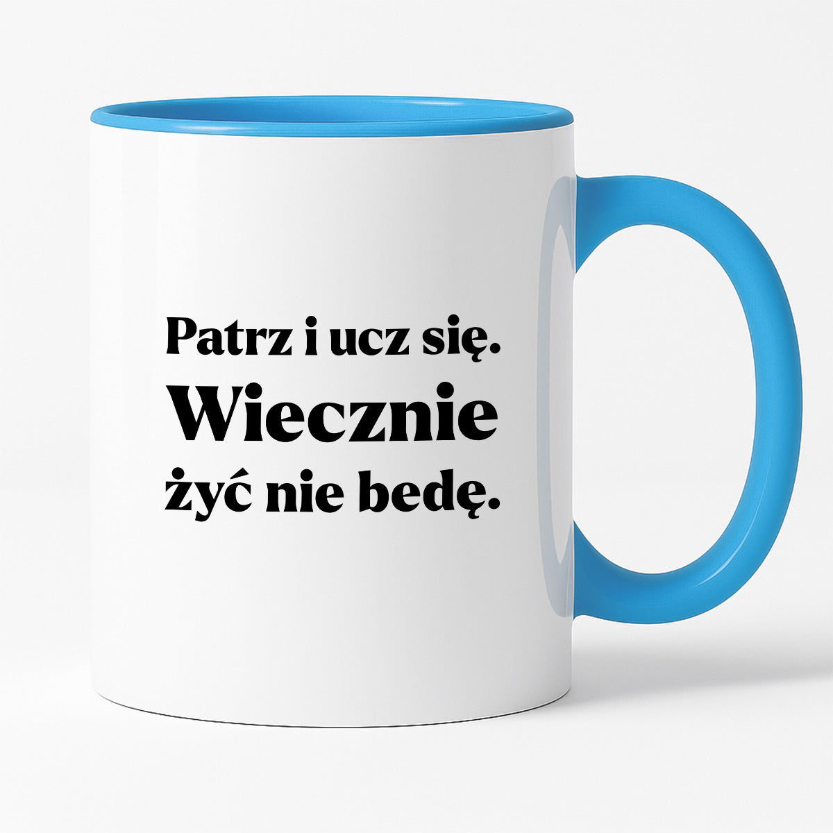 Kubek z nadrukiem - "Patrz i ucz się. Wiecznie żyć nie będę"
