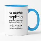 Kubek z nadrukiem - "Od pacjentów szpitala psychiatrycznego różni mnie tylko to, że ja jeszcze jestem na wolności"