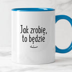 Kubek z nadrukiem "Jak zrobię, to będzie" FB