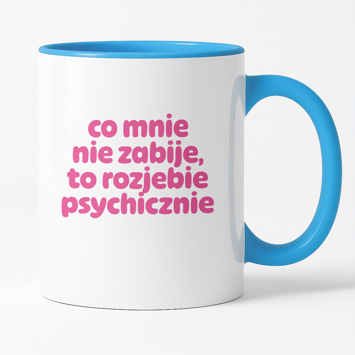Kubek z nadrukiem "co mnie nie zabije to rozjebie psychicznie" v2