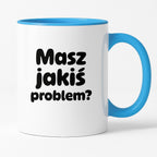 Kubek z nadrukiem - "Masz jakiś problem?"
